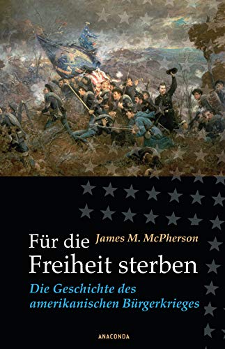 Für die Freiheit sterben: Die Geschichte des amerikanischen Bürgerkrieges Für die Freiheit sterben: Die Geschichte des amerikanischen Bürgerkrieges