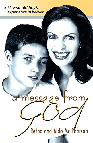 A Message from God: A 12-Year Old Boy's Experience in Heaven