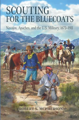 Scouting for the Bluecoats: Navajos, Apaches, and the U.S. Military, 1873–1911