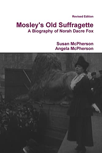Mosley's Old Suffragette: A Biography of Norah Dacre Fox (Revised Edition) von Lulu.com