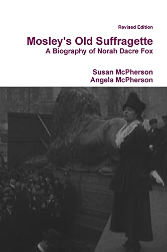 Mosley's Old Suffragette: A Biography of Norah Dacre Fox (Revised Edition) von Lulu