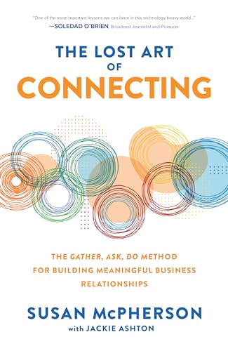 The Lost Art of Connecting: The Gather, Ask, Do Method for Building Meaningful Business Relationships von McGraw-Hill Education
