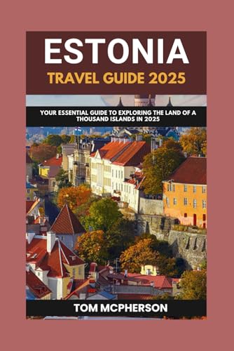 ESTONIA TRAVEL GUIDE 2025: Your Essential Guide to Exploring the Land of a Thousand Islands in 2025 von Independently published