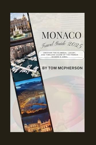 MONACO TRAVEL GUIDE 2025: Uncover the Glamour, Luxury, and Timeless Charm of the French Riviera’s Jewel. von Independently published
