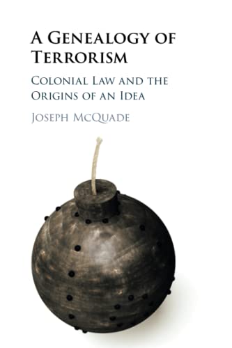 A Genealogy of Terrorism: Colonial Law and the Origins of an Idea von Cambridge University Press