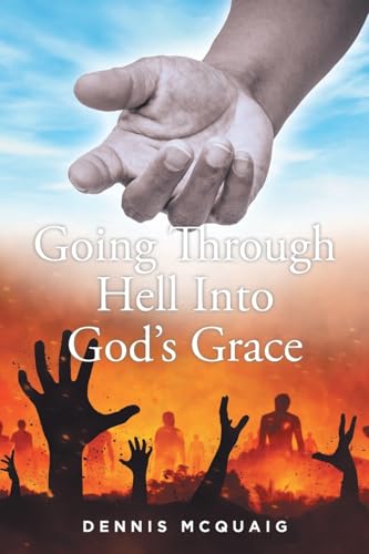 Going Through Hell Into God's Grace von Fulton Books