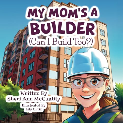My Mom's a Builder (Can I Build Too?) von Miriam Laundry Publishing