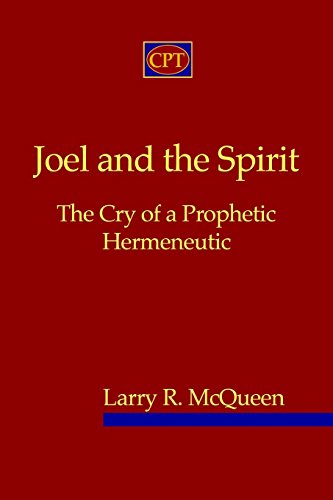 Joel And The Spirit: The Cry Of A Prophetic Hermeneutic von CPT Press