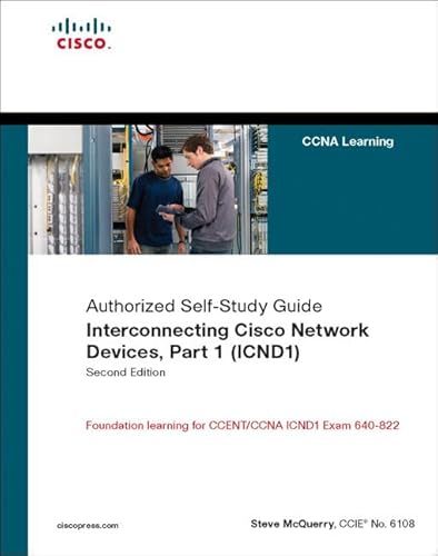 Interconnecting Cisco Network Devices, Part 1 (ICND1): Foundation learning for CCENT/CCNA ICND1 Exam 640-822