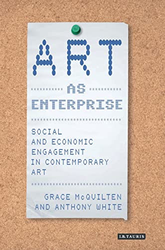 Art as Enterprise: Social and Economic Engagement in Contemporary Art von Bloomsbury Visual Arts