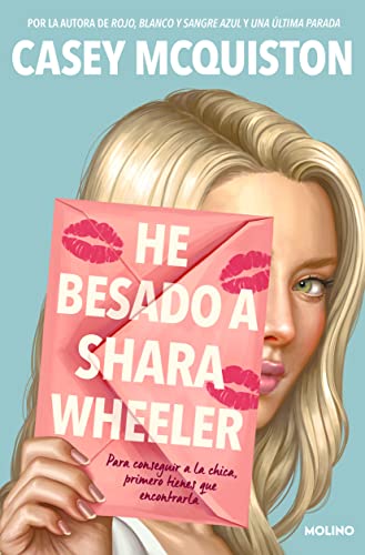 He besado a Shara Wheeler: Por la autora de Rojo, blanco y sangre azul y Una última parada (Ficción Young Adult) von MOLINO,EDITORIAL