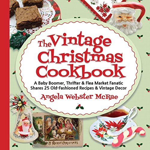 The Vintage Christmas Cookbook: A Baby Boomer, Thrifter and Flea Market Fanatic Shares 25 Old-Fashioned Recipes and Vintage Decor von Indy Pub