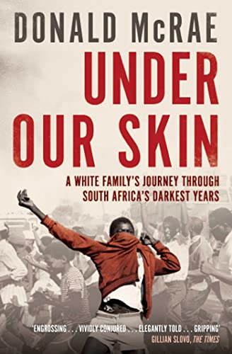 Under Our Skin: A White Family's Journey through South Africa's Darkest Years