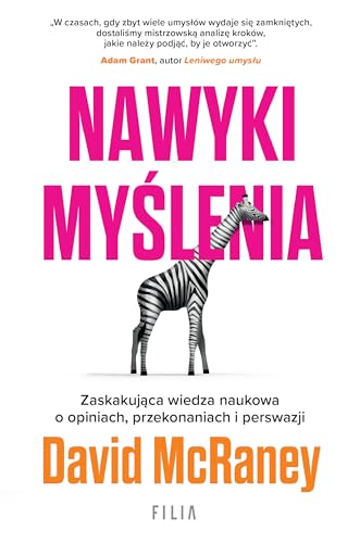 Nawyki myślenia.: Zaskakująca wiedza naukowa o opiniach, przekonaniach i perswazji. Nawyki myślenia.: Zaskakująca wiedza naukowa o opiniach, przekonaniach i perswazji.
