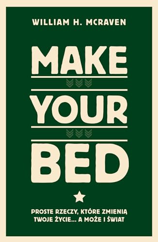 Make Your Bed.: Proste rzeczy, które zmienią twoje życie… a może i świat