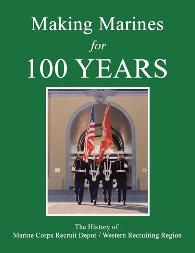 Making Marines for 100 Years: The History of Marine Corps Recruit Depot / Western Recruiting Region Making Marines for 100 Years: The History of Marine Corps Recruit Depot / Western Recruiting Region von iUniverse