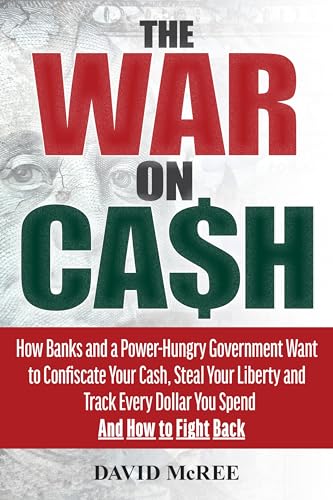 War on Cash: How Banks and a Power-Hungry Government Want to Confiscate Your Cash, Steal Your Liberty and Track Every Dollar You Spend. And How to Fight Back. War on Cash: How Banks and a Power-Hungry Government Want to Confiscate Your Cash, Steal Your Liberty and Track Every Dollar You Spend. And How to Fight Back.