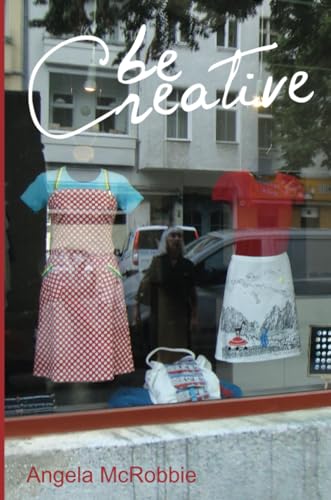 Be Creative: Making a Living in the New Culture Industries von Wiley
