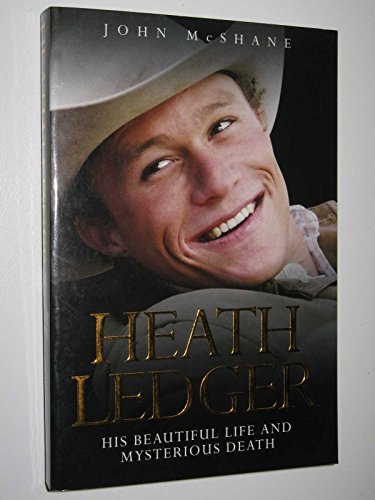 Heath Ledger: His Beautiful Life and Mysterious Death