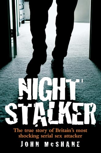 Night Stalker: The True Story of Delroy Grant, Britain's Most Shocking Serial Sex Attacker