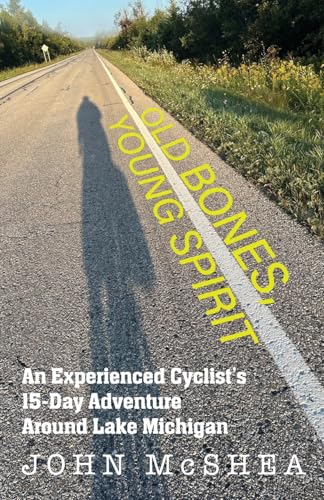 Old Bones, Young Spirit: An Experienced Cyclist's 15-Day Adventure Around Lake Michigan von Mission Point Press