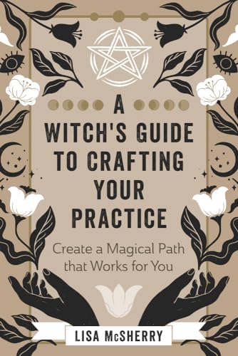 A Witch's Guide to Crafting Your Practice: Create a Magical Path That Works for You von Llewellyn Publications,U.S.