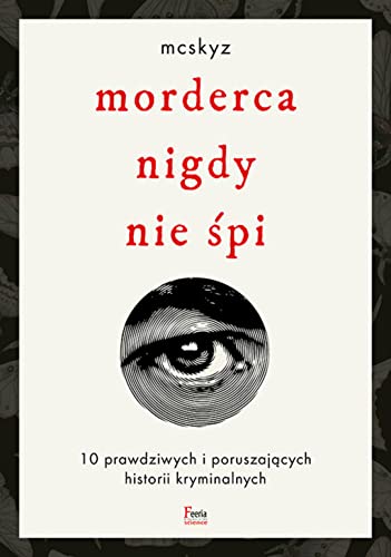 Morderca nigdy nie śpi: 10 prawdziwych i poruszających historii kryminalnych von Feeria