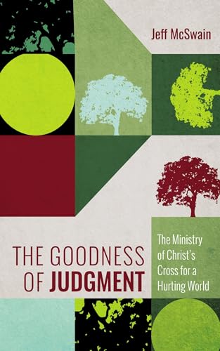 The Goodness of Judgment: The Ministry of Christ's Cross for a Hurting World von Cascade Books