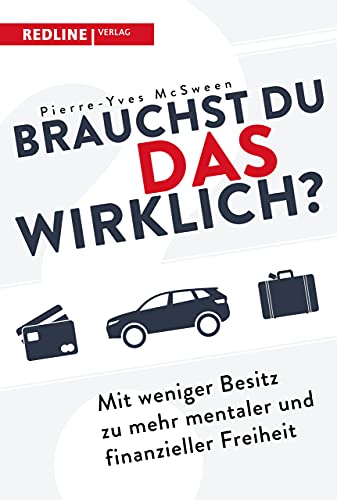 Brauchst du das wirklich?: Mit weniger Besitz zu mehr mentaler und finanzieller Freiheit Brauchst du das wirklich?: Mit weniger Besitz zu mehr mentaler und finanzieller Freiheit