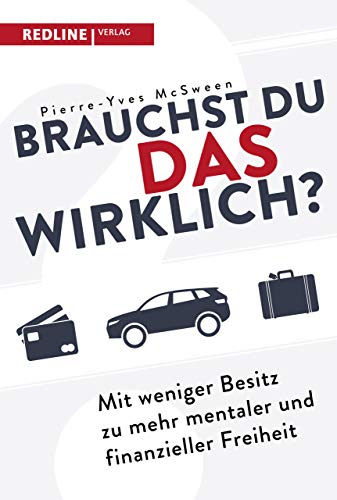 Brauchst du das wirklich?: Mit weniger Besitz zu mehr mentaler und finanzieller Freiheit Brauchst du das wirklich?: Mit weniger Besitz zu mehr mentaler und finanzieller Freiheit