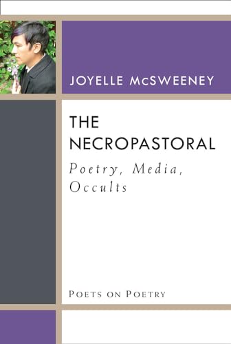 The Necropastoral: Poetry, Media, Occults (Poets on Poetry) von University of Michigan Press