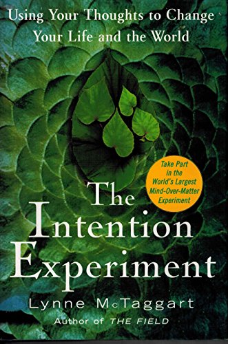 The Intention Experiment: Using Your Thoughts to Change Your Life and the World