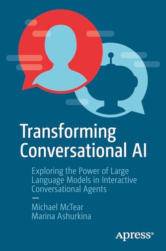 Transforming Conversational AI: Exploring the Power of Large Language Models in Interactive Conversational Agents von Apress