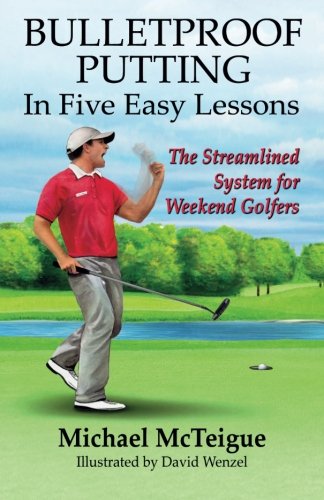 Bulletproof Putting in Five Easy Lessons: The Streamlined System for Weekend Golfers (Golf Instruction for Beginner and Intermediate Golfers, Band 2) von CreateSpace Independent Publishing Platform