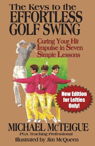 The Keys to the Effortless Golf Swing - New Edition for LEFTIES Only!: Curing Your Hit Impulse in Seven Simple Lessons (Golf Instruction for Beginner and Intermediate Golfers, Band 3) von Independently published