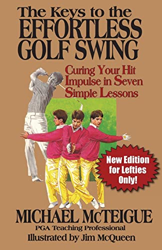 The Keys to the Effortless Golf Swing - New Edition for LEFTIES Only!: Curing Your Hit Impulse in Seven Simple Lessons (Golf Instruction for Beginner and Intermediate Golfers, Band 3)