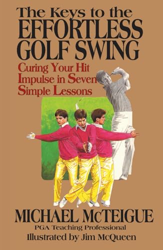 The Keys to the Effortless Golf Swing: Curing Your Hit Impulse in Seven Simple Lessons (Golf Instruction for Beginner and Intermediate Golfers, Band 1) von Independently published
