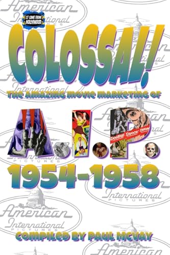 It Came From Hollywood: Colossal! AIP 1954-1958 von Blurb
