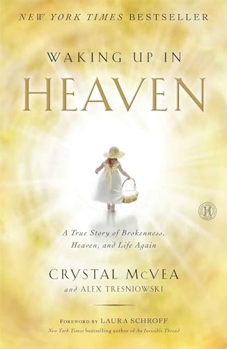 Waking Up in Heaven: A True Story of Brokenness, Heaven, and Life Again von Howard Books