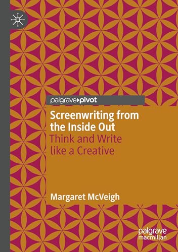 Screenwriting from the Inside Out: Think and Write like a Creative von Palgrave Macmillan