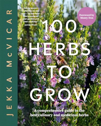 100 Herbs to Grow: A Comprehensive Guide to the Best Culinary and Medicinal Herbs von Quadrille Publishing Ltd