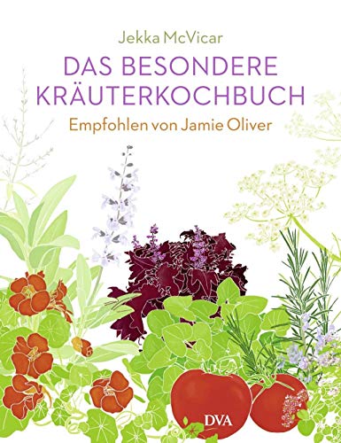 Das besondere Kräuterkochbuch: Empfohlen von Jamie Oliver. - Mit einem Vorwort von Jamie Oliver Das besondere Kräuterkochbuch: Empfohlen von Jamie Oliver. - Mit einem Vorwort von Jamie Oliver