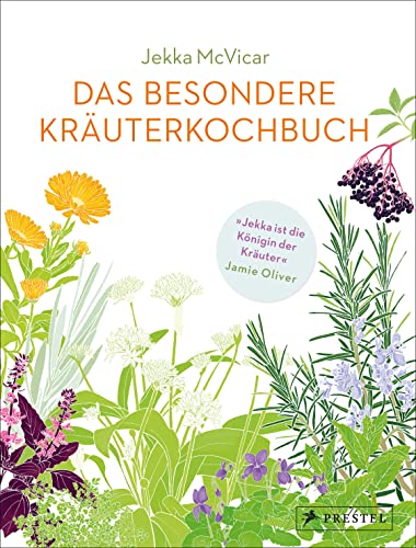 Das besondere Kräuterkochbuch: Mehr als 250 köstliche Rezepte für die Kräuterküche - einfach, schnell und unkompliziert. - Empfohlen und mit einem Vorwort von Jamie Oliver