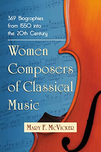 Women Composers of Classical Music: 369 Biographies from 1550 into the 20th Century