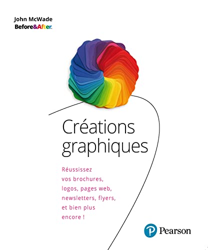 Créations graphiques: Réussissez vos brochures, logos, pages web, newsletters, flyers, et bien plus encore ! von PEARSON