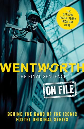 Wentworth - The Final Sentence On File: Behind the bars of the iconic FOXTEL Original series von HarperCollins Publishers (Australia) Pty Ltd