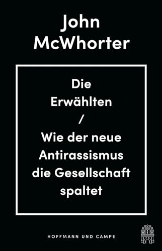 Die Erwählten: Wie der neue Antirassismus die Gesellschaft spaltet von Hoffmann und Campe Verlag