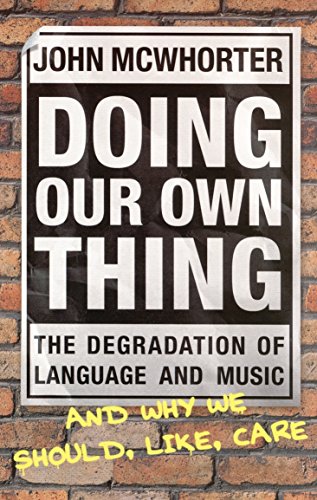 Doing Our Own Thing: The Degradation of Language and Music and Why We Should, Like, Care