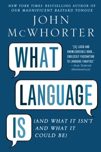 What Language Is: And What It Isn't and What It Could Be