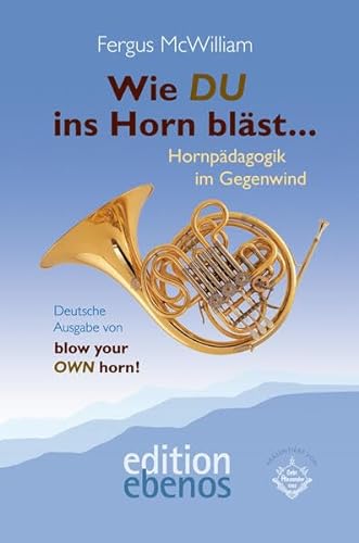Wie DU ins Horn bläst...: Hornpädagogik im Gegenwind